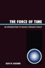 Image for The Force of Time : An Introduction to Deleuze through Proust