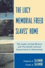 Image for The Lucy Memorial Freed Slaves&#39; Home : The Sudan United Mission and The British Colonial Government in Partnership