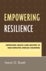 Image for Empowering Resilience : Improving Health Care Delivery in War-Impacted African Countries