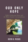 Image for Our Only Hope : Eddie&#39;s Holocaust Story and the Weisz Family Correspondence