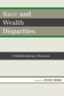 Image for Race and Wealth Disparities : A Multidisciplinary Discourse