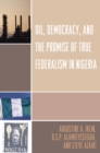 Image for Oil, Democracy and the Promise of True Federalism in Nigeria