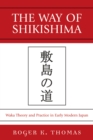 Image for The Way of Shikishima : Waka Theory and Practice in Early Modern Japan