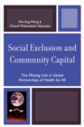 Image for Social Exclusion and Community Capital : The Missing Link in Global Partnerships of Health for All