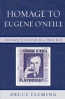 Image for Homage to Eugene O&#39;Neill : Literary Criticism in a New Key