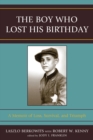 Image for The Boy Who Lost His Birthday : A Memoir of Loss, Survival, and Triumph