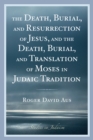 Image for The Death, Burial, and Resurrection of Jesus and the Death, Burial, and Translation of Moses in Judaic Tradition