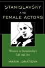 Image for Stanislavsky and Female Actors : Women in Stanislavsky&#39;s Life and Art