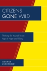 Image for Citizens Gone Wild : Thinking for Yourself in an Age of Hype and Glory