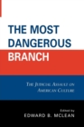 Image for The Most Dangerous Branch : The Judicial Assault on American Culture