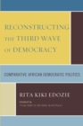 Image for Reconstructing the Third Wave of Democracy: Comparative African Democratic Politics