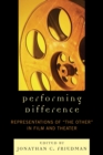 Image for Performing difference: representations of &quot;the other&quot; in film and theatre