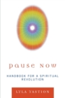 Image for Pause Now : Handbook for a Spiritual Revolution