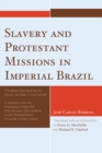 Image for Slavery and Protestant Missions in Imperial Brazil : &#39;The Black Does not Enter the Church, He Peeks in From Outside&#39;