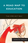 Image for A road map to education: the CRE-ACT way
