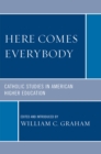Image for Here Comes Everybody : Catholics Studies in American Higher Education