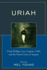 Image for Uriah : Uriah Phillips Levy, Captain, USN, and the Naval Court of Inquiry