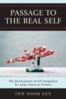 Image for Passage to the Real Self : The Development of Self Integration for Asian American Women