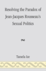 Image for Resolving the paradox of Jean-Jacques Rousseau&#39;s sexual politics