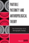 Image for Partible Paternity and Anthropological Theory : The Construction of an Ethnographic Fantasy