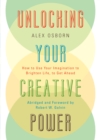 Image for Unlocking your creative power: how to use your imagination to brighten life, to get ahead