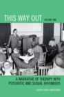 Image for This Way Out: A Narrative of Therapy With Psychotic and Sexual Offenders