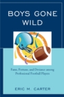 Image for Boys Gone Wild : Fame, Fortune, And Deviance Among Professional Football Players