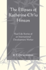 Image for The ellipses of Katherine Ch&#39;iu Hinton: real life stories of an international development worker