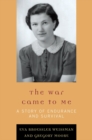 Image for The war came to me: a story of endurance and survival