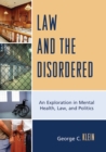 Image for Law and the Disordered : An Explanation in Mental Health, Law, and Politics
