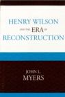 Image for Henry Wilson and the era of Reconstruction