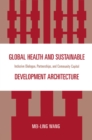 Image for Global Health and Sustainable Development Architecture: Inclusive Dialogue, Partnerships, and Community Capital