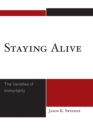 Image for Staying Alive : The Varieties of Immortality