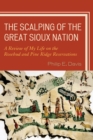 Image for The scalping of the great Sioux nation: a review of my life on the Rosebud and Pine Ridge Reservations