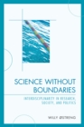 Image for Science without boundaries: interdisciplinarity in research, society, and politics