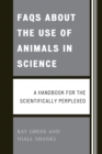 Image for FAQs About the Use of Animals in Science : A handbook for the scientifically perplexed