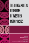 Image for The Fundamental Problems of Western Metaphysics