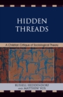 Image for Hidden threads: a Christian critique of sociological theory