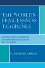 Image for The World&#39;s Fearlessness Teachings : A Critical Integral Approach to Fear Management/Education for the 21st Century