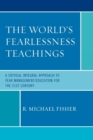 Image for The world&#39;s fearlessness teachings: a critical integral approach to fear management/education for the 21st century