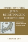 Image for Rediscovering Japan, reintroducing Christendom: two thousand years of Christian history in Japan