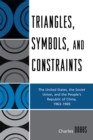 Image for Triangles, Symbols, and Constraints : The United States, the Soviet Union, and the People&#39;s Republic of China, 1963-1969
