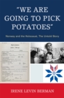 Image for &quot;We are going to pick potatoes&quot;  : Norway and the Holocaust, the untold story