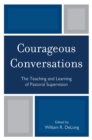 Image for Courageous Conversations : The Teaching and Learning of Pastoral Supervision