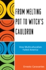 Image for From melting pot to witch&#39;s cauldron: how multiculturalism failed America