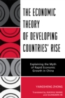 Image for The Economic Theory of Developing Countries&#39; Rise : Explaining the Myth of Rapid Economic Growth in China