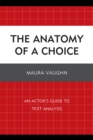 Image for The Anatomy of a Choice : An Actor&#39;s Guide to Text Analysis