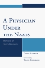 Image for A Physician Under the Nazis : Memoirs of Henry Glenwick