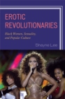 Image for Erotic Revolutionaries: Black Women, Sexuality, and Popular Culture
