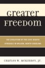 Image for Greater Freedom : The Evolution of the Civil Rights Struggle in Wilson, North Carolina
